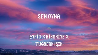 Eypio X Kibariye X Tuğberk Işık  Sen Oyna Lyrics [upl. by Royo932]