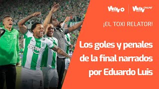 ¡CON NARRACIÓN DE EDUARDO LUIS Los goles y penales de la final de Copa entre Nacional y Millonarios [upl. by Jayson869]