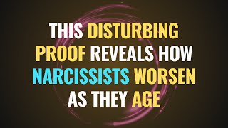 This Disturbing Proof Reveals How Narcissists Worsen As They Age  NPD  Narcissism Backfires [upl. by Adnoval468]