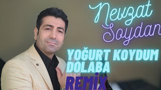 NEVZAT SOYDAN  YOĞURT KOYDUM DOLABA REMİX [upl. by Acila]