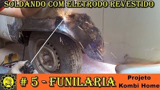 Funilaria 05  Projeto Kombi Home  Soldando com eletrodo revestido [upl. by Naujahs]