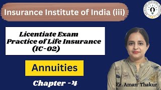 Practice of Life Insurance IC 02 Chap 4l Annuities  Licentiate ExamErAmanThakur [upl. by Ardnahsal]