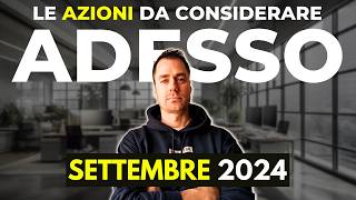 Le AZIONI da prendere in considerazione a SETTEMBRE 2024 investimenti finanza finanzapersonale [upl. by Arhaz]