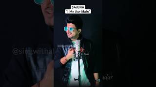 Saajna  I Me Aur Main  Falak Shabir  Cover Song  ABHI saajna falakshabir ytshorts cover [upl. by Backer]