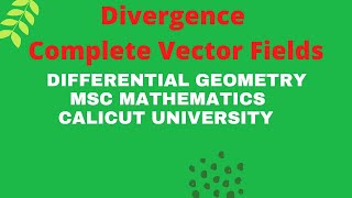 Differential Geometry Video06 Divergence Complete Vector Fields [upl. by Akemahc948]