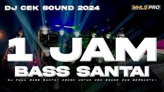 1 JAM DJ CEK SOUND TERBARU 2024 FULL BASS SANTAI  SANGAT COCOK UNTUK CEK SOUND DAN BERSANTAI [upl. by Tohcnarf]