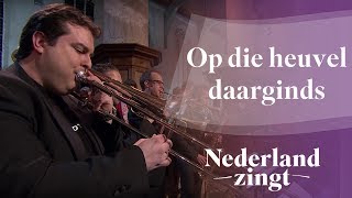 Nederland Zingt Op die heuvel daarginds [upl. by Eselahc]