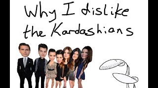 Why I Dislike The Kardashians [upl. by Cornelle]