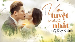 Vũ Duy Khánh  Vợ Tuyệt Vời Nhất MV Lyrics [upl. by Torp]