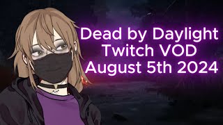 Dead by Daylight Twitch VOD August 5th 2024 [upl. by Yuhas]