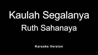 Ruth Sahanaya  Kaulah Segalanya Karaoke [upl. by Haim]