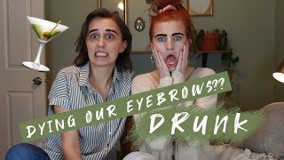 Dying our eyebrows DRUNK HILARIOUS [upl. by Ahseiyt822]