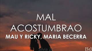 Mau y Ricky Maria Becerra  Mal Acostumbrao Letra [upl. by Oecile]