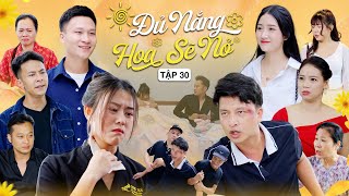 ĐỦ NẮNG HOA SẼ NỞ  TẬP 30  Phim Tình Cảm Thanh Xuân Gãy TV [upl. by Denison]