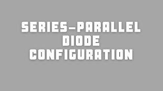 Series  Parallel Diode Configuration [upl. by Arihsa]