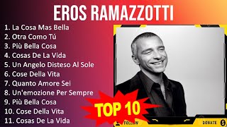 Eros Ramazzotti 2023  10 Grandes Exitos  La Cosa Mas Bella Otra Como Tú Più Bella Cosa Cosa [upl. by Mairym698]