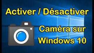 Désactiver amp Activer caméra Windows 10 [upl. by Kerek]