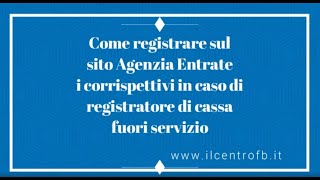 Come registrare corrispettivi sul sito Agenzia delle Entrate in caso di registratore fuori servizio [upl. by Yzzo819]