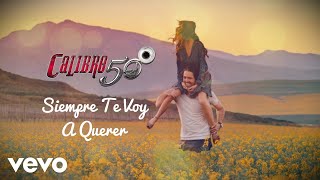 Calibre 50  Siempre Te Voy A Querer Lyric Video [upl. by Skoorb]