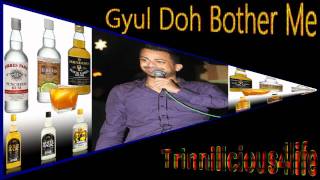 Ravi B  Gyul Doh Bother Me  2011 [upl. by Tattan]