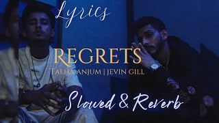 Regrets  Talha Anjum  Jevin Gill  Slowed amp Reverb  Lyrics [upl. by Vanhook]