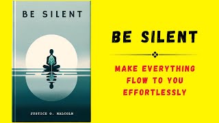 Be Silent Make Everything Flow to You Effortlessly  Audiobook [upl. by Eduam]