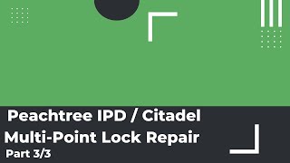 Peachtree IPD  Citadel MultiPoint Lock Repair  Installation  Part 33 [upl. by Yzmar]