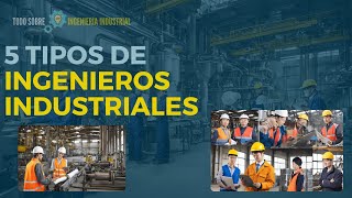 5 Tipos de Ingenieros Industriales  Todo Sobre INGENIERÍA INDUSTRIAL ⚙️ [upl. by Dix]