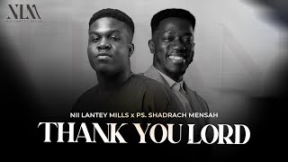 THANK YOU LORD  Nii Lantey Mills Ft PS Shadrach Mensah Kwesi [upl. by Loeb]