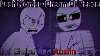 Last Words Dream Of Peace But Eteled and Austin Sing It Mii Funkin Vs Eteled [upl. by Urbanna]