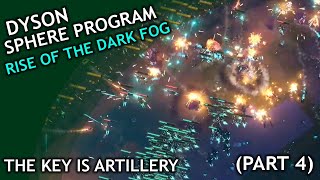 The Key is Artillery  Dyson Sphere Program Rise of the Dark Fog  Part 4 [upl. by Gentes]