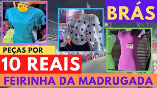 10 REAIS  PEÇAS BARATAS NA FEIRINHA DA MADRUGADA  O melhor preço do Brás [upl. by Elnora]