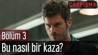 Çarpışma 3 Bölüm  Bu Nasıl Bir Kaza [upl. by Firestone906]