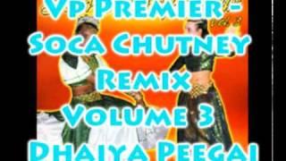 Vp Premier  Dhaiya Peegai  Soca Chutney Remix Volume 3 [upl. by Cam286]