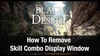 Black Desert Online ★ How To Remove Skill Combo Display Window ★ [upl. by Nednil846]