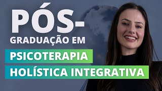 PósGraduação em Psicoterapia Holística Integrativa [upl. by Lleddaw]