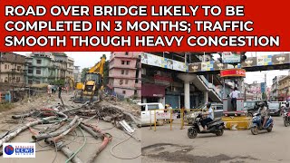 ROAD OVER BRIDGE LIKELY TO BE COMPLETED IN 3 MONTHS TRAFFIC SMOOTH THOUGH HEAVY CONGESTION [upl. by Dyanne]