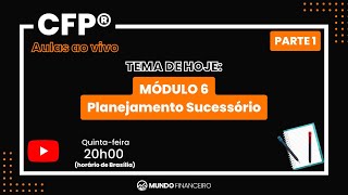 CFP®  Aulas ao vivo  Módulo 6  Planejamento Sucessório  Parte 1 [upl. by Ordnasela]