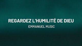 Regardez lhumilité de Dieu  Emmanuel Music [upl. by Campball]