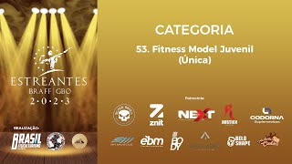 53 Fitness Model Juvenil Ãšnica  Estreantes 2023 [upl. by Colis]