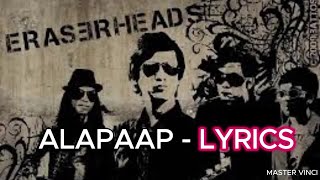 Eraserheads  ALAPAAP  LYRICS [upl. by Barbaresi668]