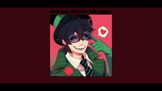 How Bad Can I Be  The Lorax sped upnightcore with lyrics [upl. by Daye]