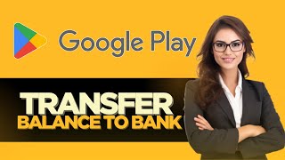 How To Transfer Google Play Balance To Your Bank Account  Full Guide [upl. by Oloapnaig]