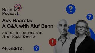 Ask Haaretz Anything A special QampA podcast with editor in chief Aluf Benn [upl. by Ahsieit989]