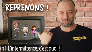 LINTERMITTENCE CEST QUOI Reprenons 1 [upl. by Ad957]