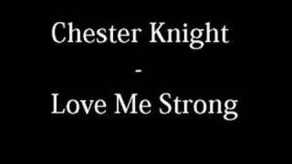 Chester Knight  Love Me Strong [upl. by Krishna290]