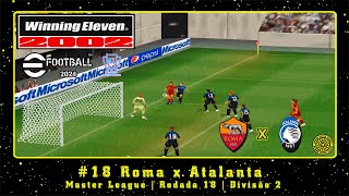 Winning Eleven 2002 eFootball 2024 PS1 ML 18 Roma x Atalanta  Rodada 18  Divisão 2 [upl. by Carpenter]