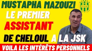 jsk Mustapha Mazouzi Le Premie Assistant De Cheloul Voilà Les intérêts A La Jsk [upl. by Animsay]