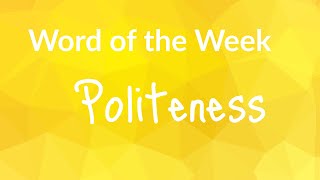 WORD OF THE WEEK POLITENESS [upl. by Ssur712]