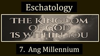 Eschatology 7 Ang Millennium [upl. by Inalem]